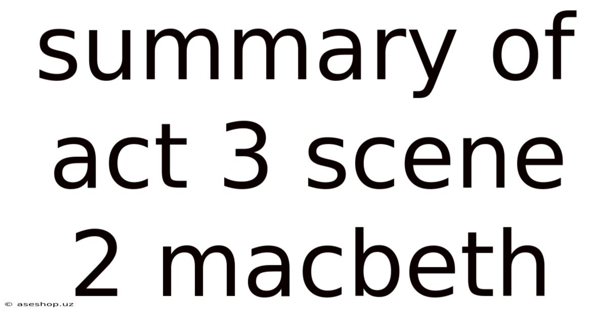 Summary Of Act 3 Scene 2 Macbeth