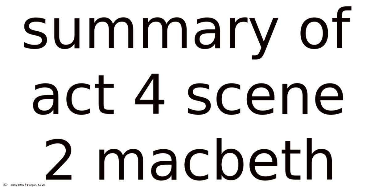 Summary Of Act 4 Scene 2 Macbeth