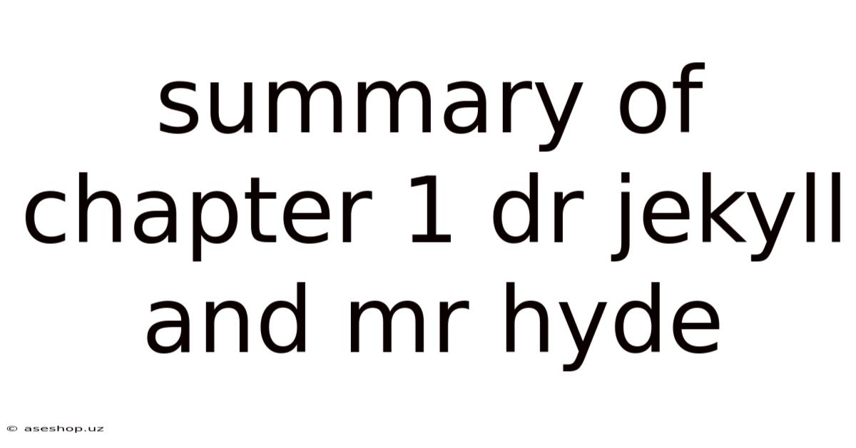 Summary Of Chapter 1 Dr Jekyll And Mr Hyde