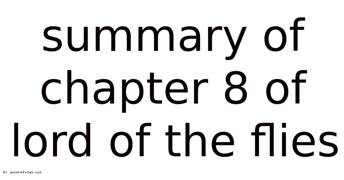 Summary Of Chapter 8 Of Lord Of The Flies