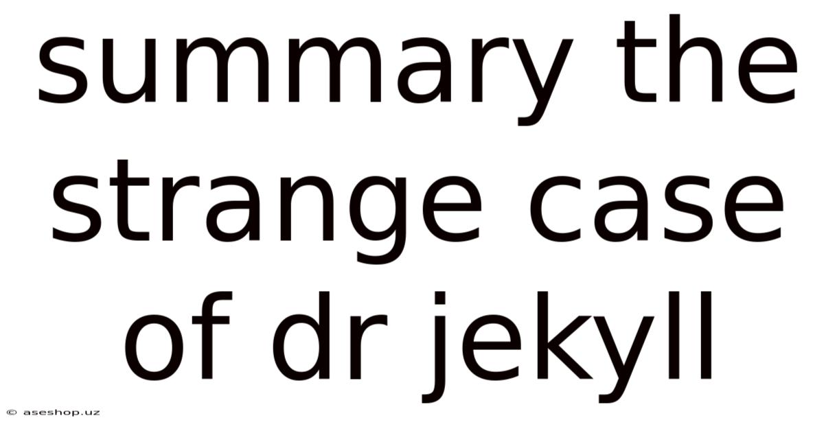 Summary The Strange Case Of Dr Jekyll