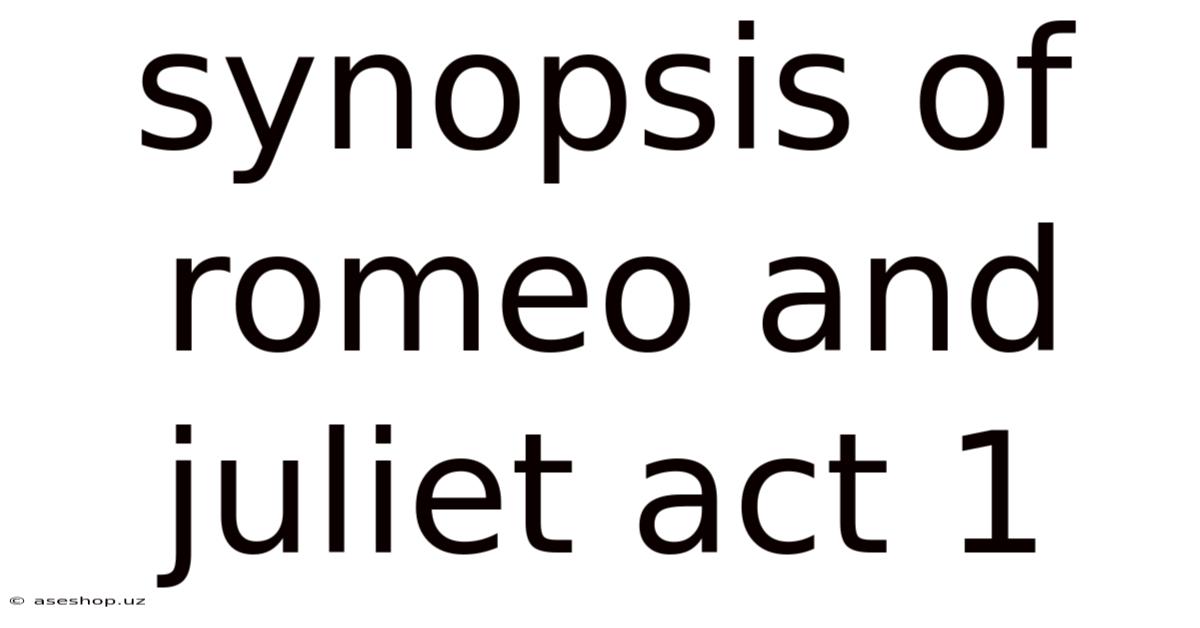 Synopsis Of Romeo And Juliet Act 1