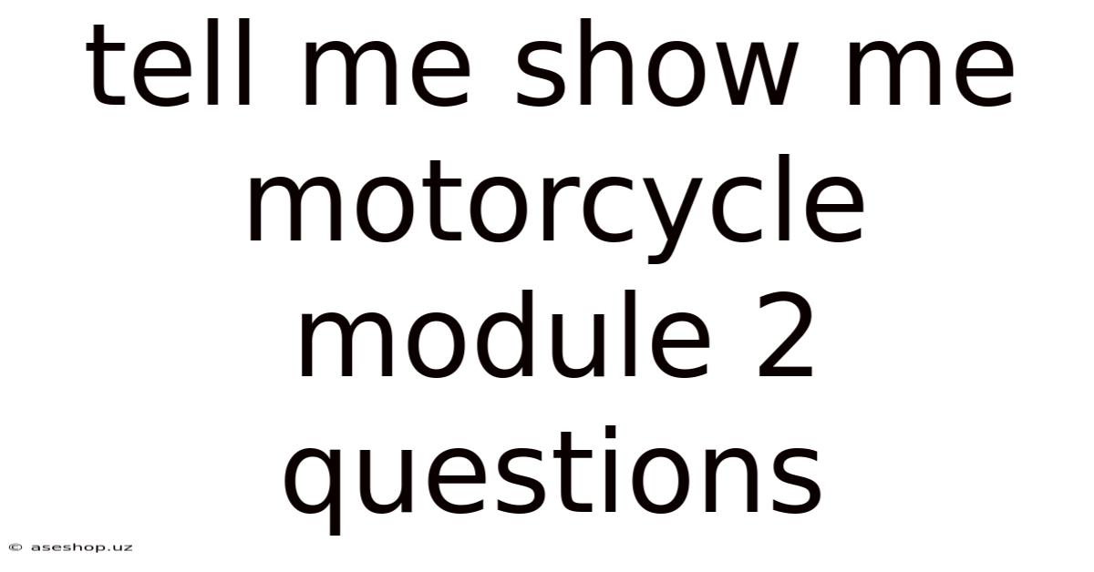 Tell Me Show Me Motorcycle Module 2 Questions