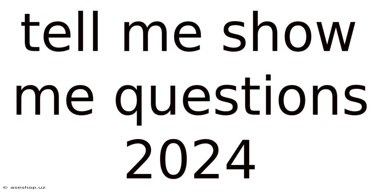 Tell Me Show Me Questions 2024