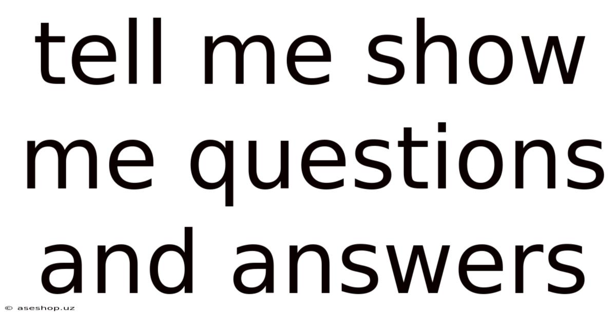 Tell Me Show Me Questions And Answers