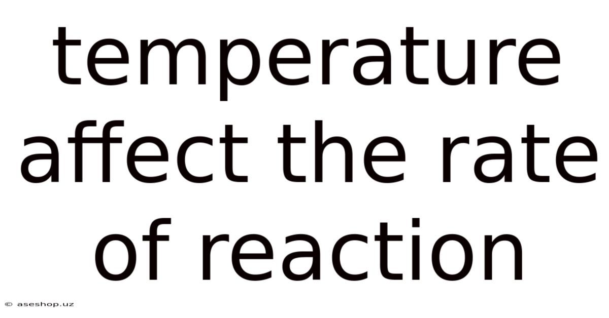 Temperature Affect The Rate Of Reaction