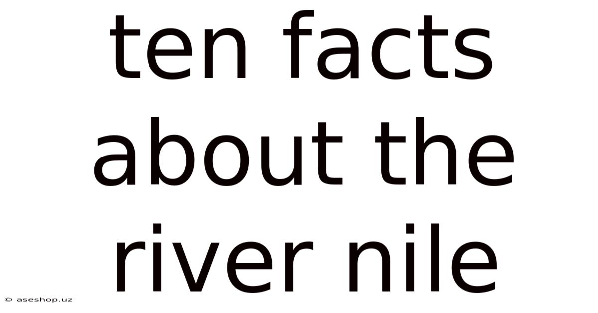Ten Facts About The River Nile