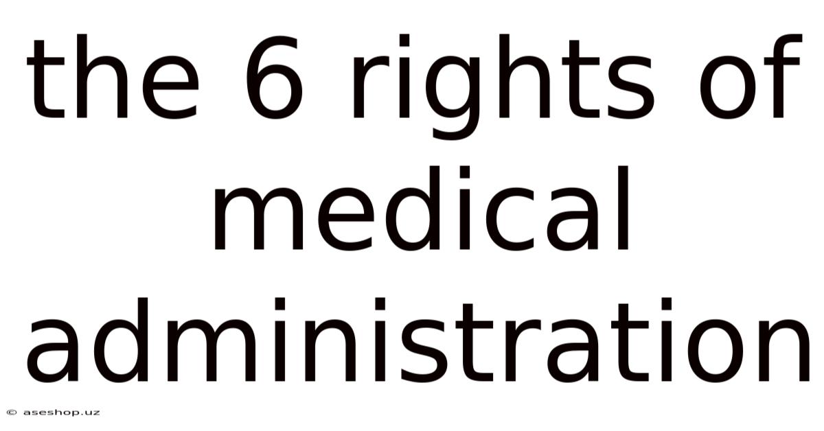 The 6 Rights Of Medical Administration