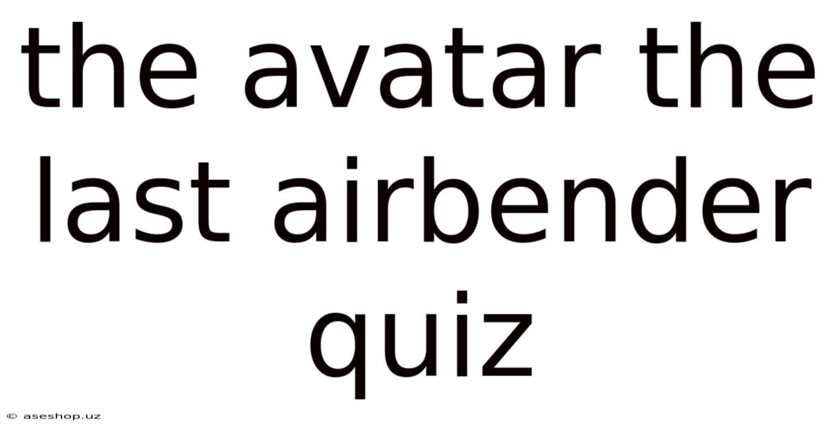 The Avatar The Last Airbender Quiz