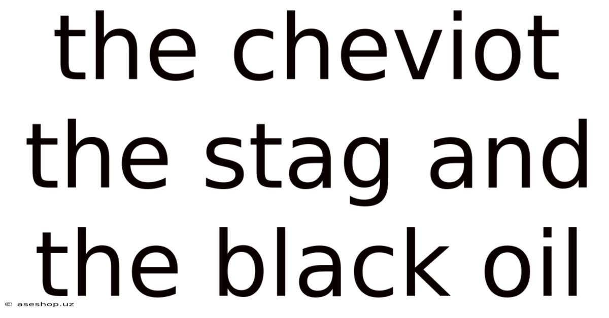 The Cheviot The Stag And The Black Oil