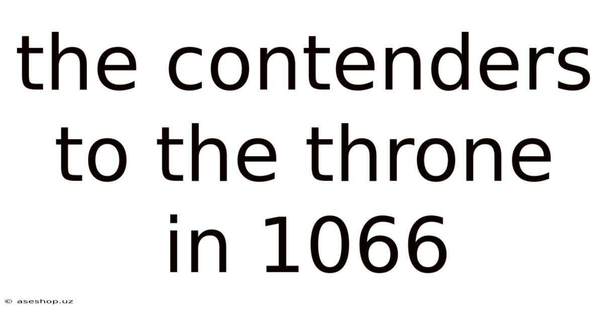 The Contenders To The Throne In 1066