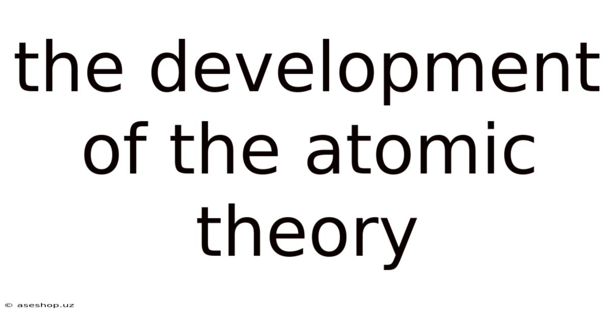 The Development Of The Atomic Theory