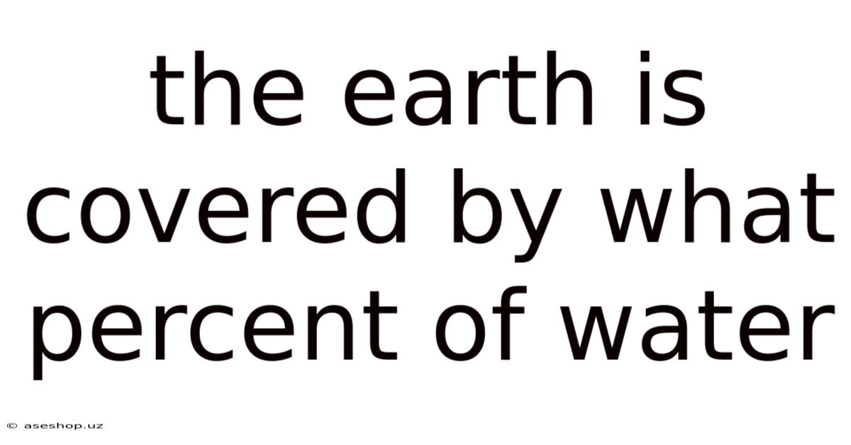 The Earth Is Covered By What Percent Of Water