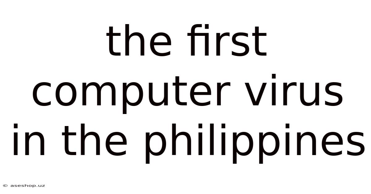 The First Computer Virus In The Philippines