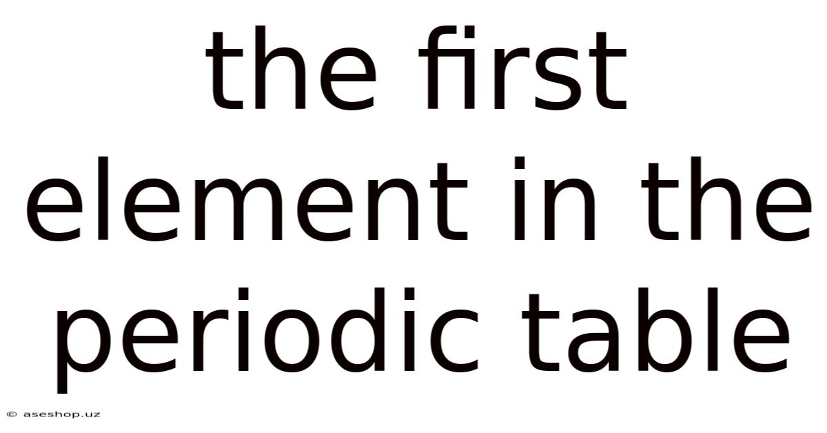 The First Element In The Periodic Table