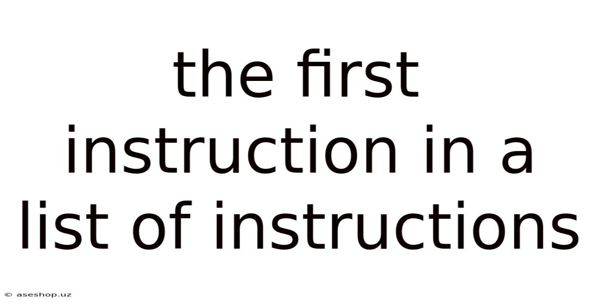 The First Instruction In A List Of Instructions
