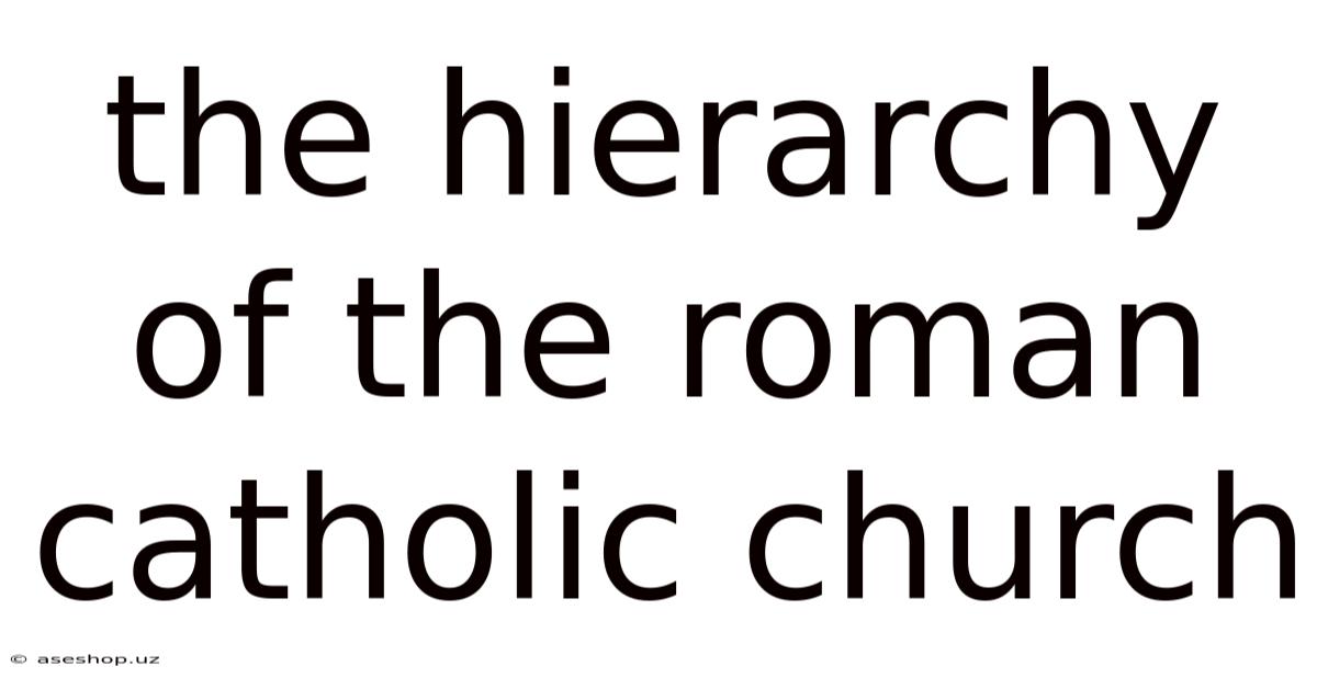 The Hierarchy Of The Roman Catholic Church