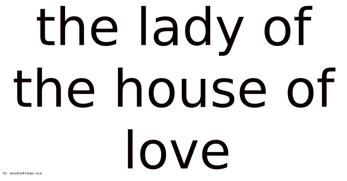 The Lady Of The House Of Love
