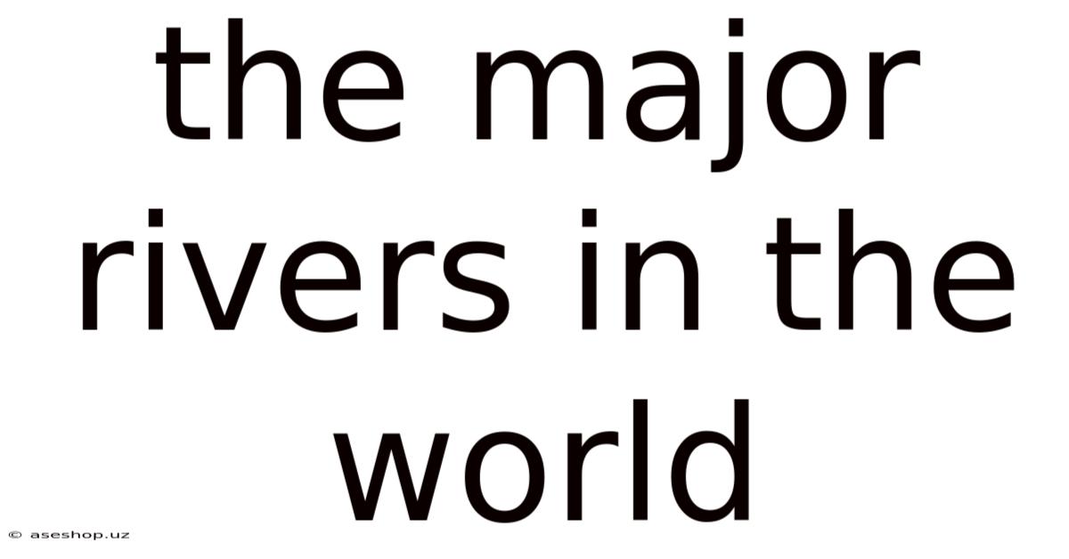 The Major Rivers In The World