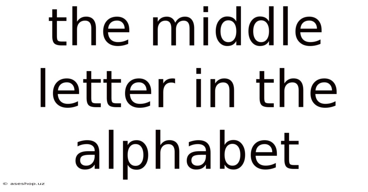 The Middle Letter In The Alphabet