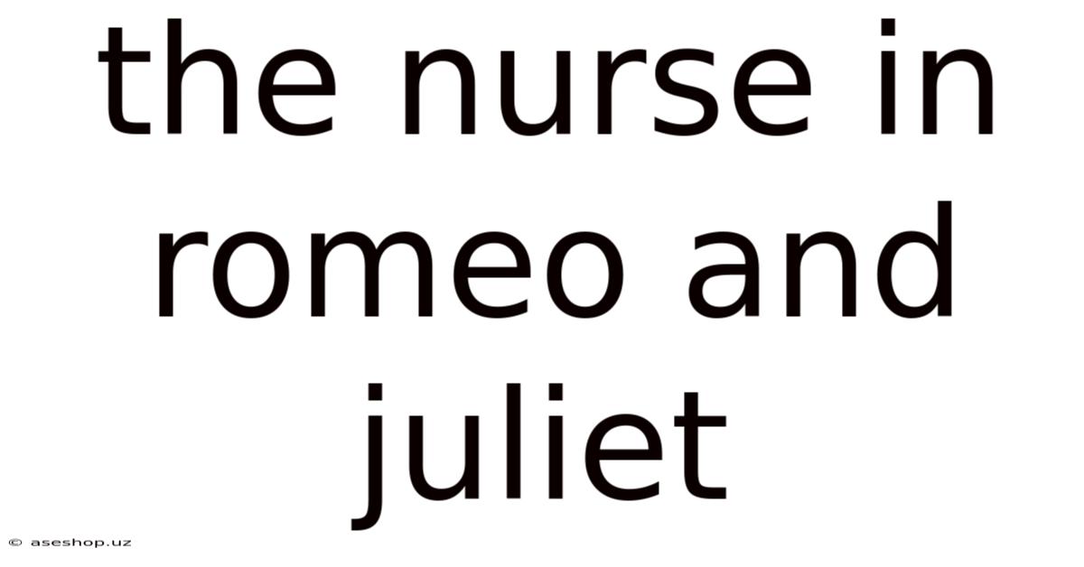 The Nurse In Romeo And Juliet