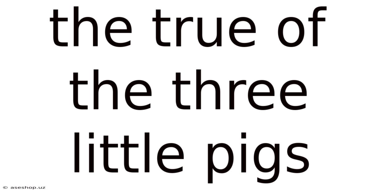 The True Of The Three Little Pigs