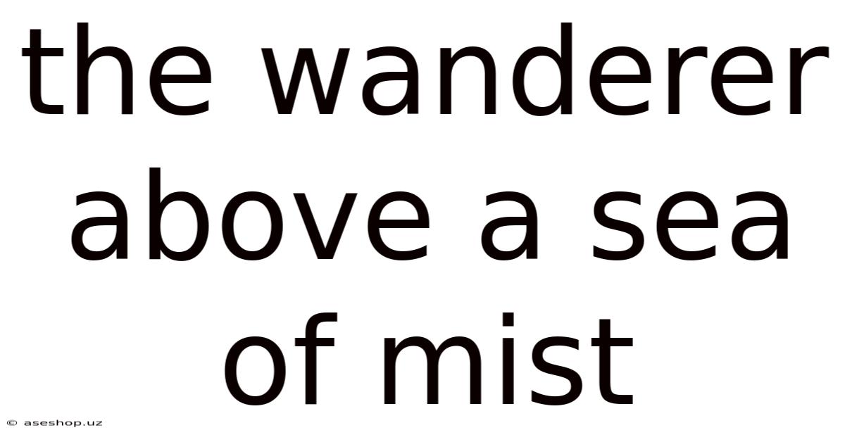 The Wanderer Above A Sea Of Mist