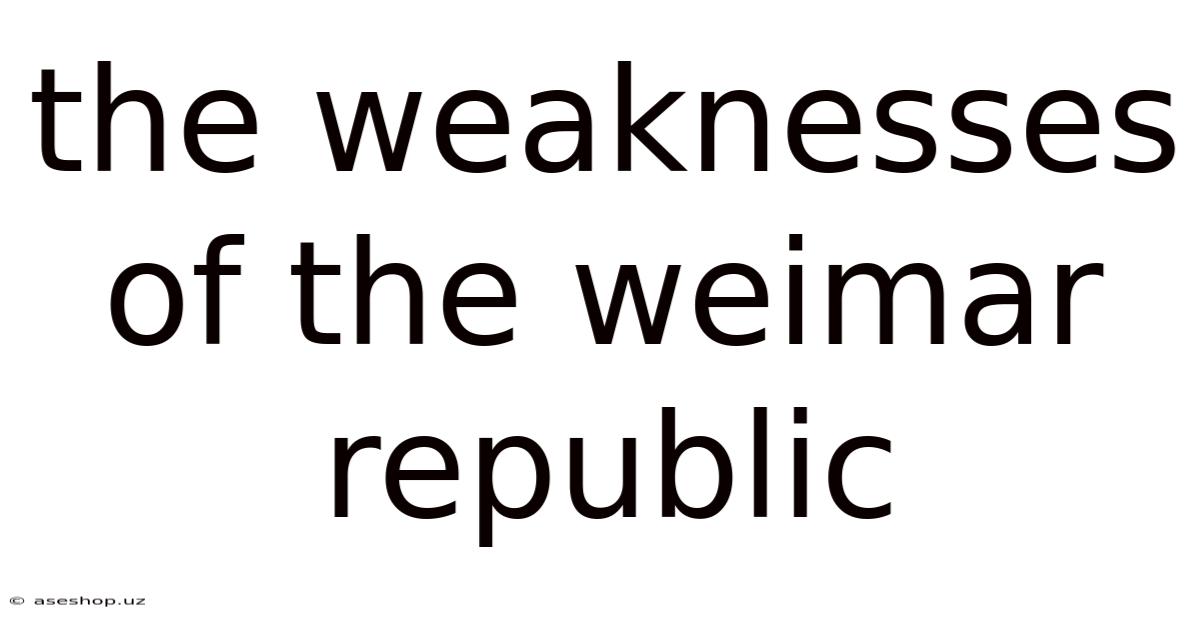The Weaknesses Of The Weimar Republic