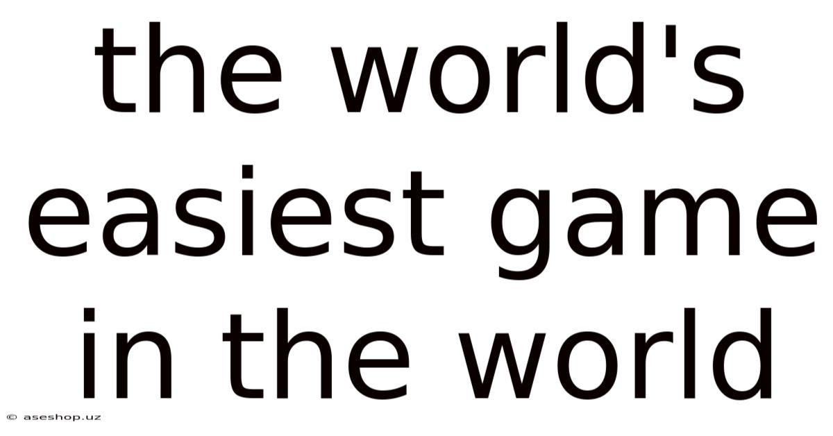 The World's Easiest Game In The World