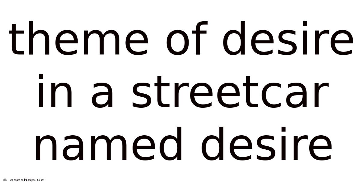 Theme Of Desire In A Streetcar Named Desire