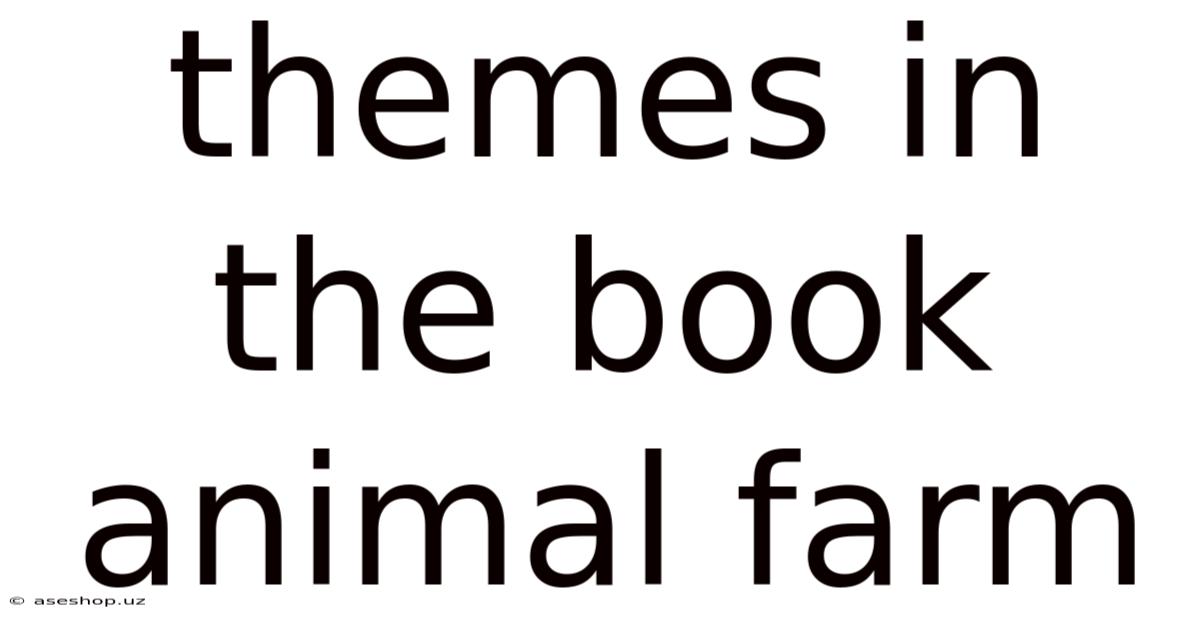 Themes In The Book Animal Farm