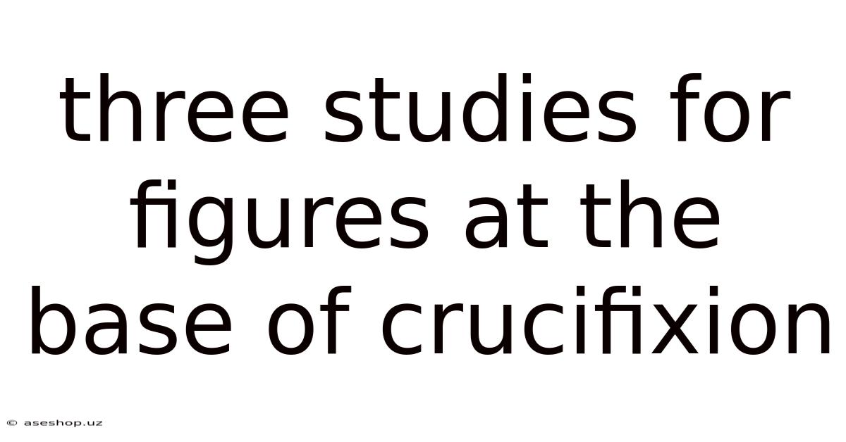 Three Studies For Figures At The Base Of Crucifixion