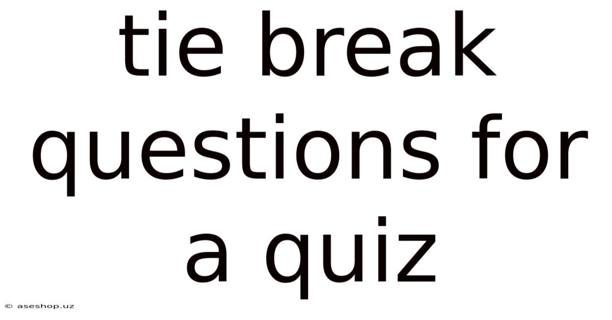 Tie Break Questions For A Quiz
