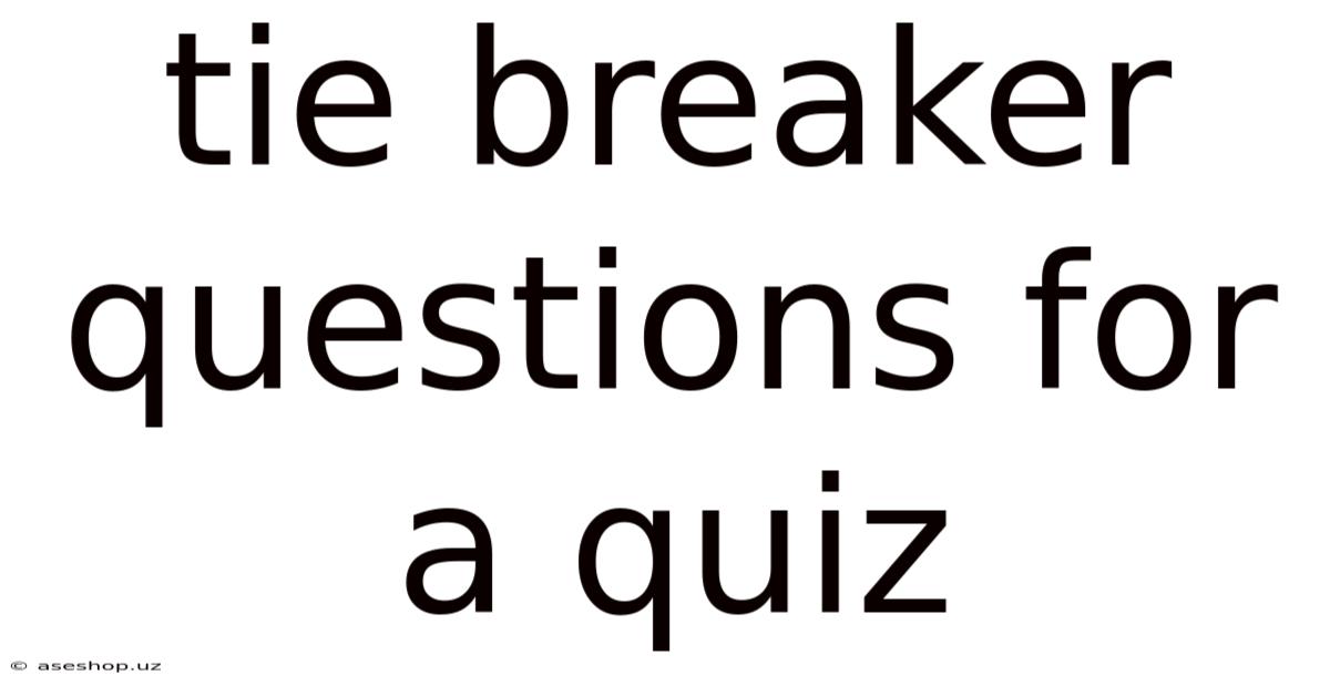 Tie Breaker Questions For A Quiz