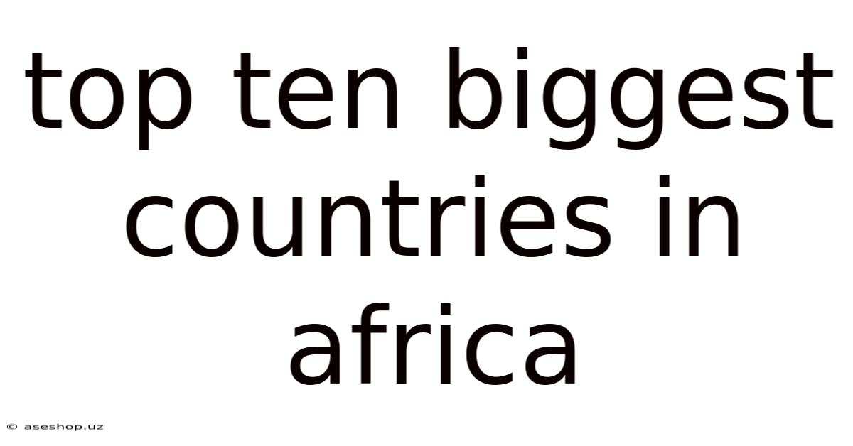 Top Ten Biggest Countries In Africa