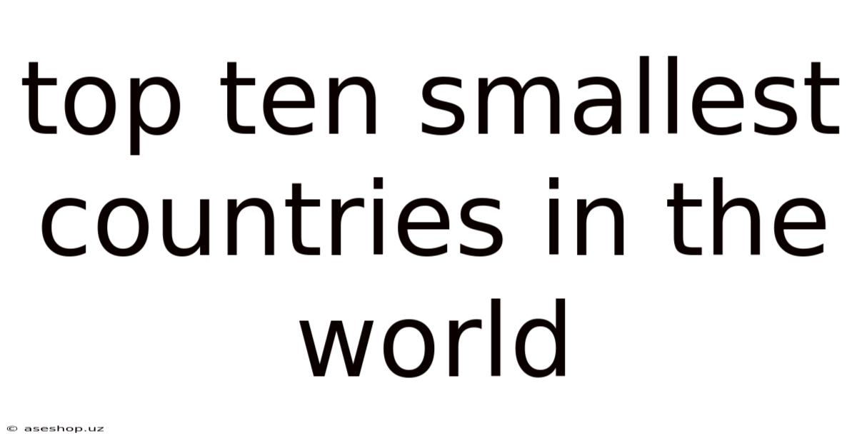 Top Ten Smallest Countries In The World