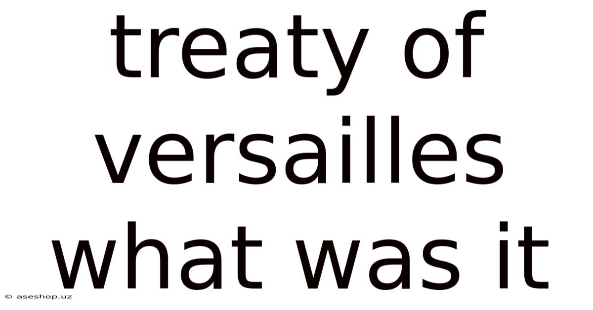 Treaty Of Versailles What Was It