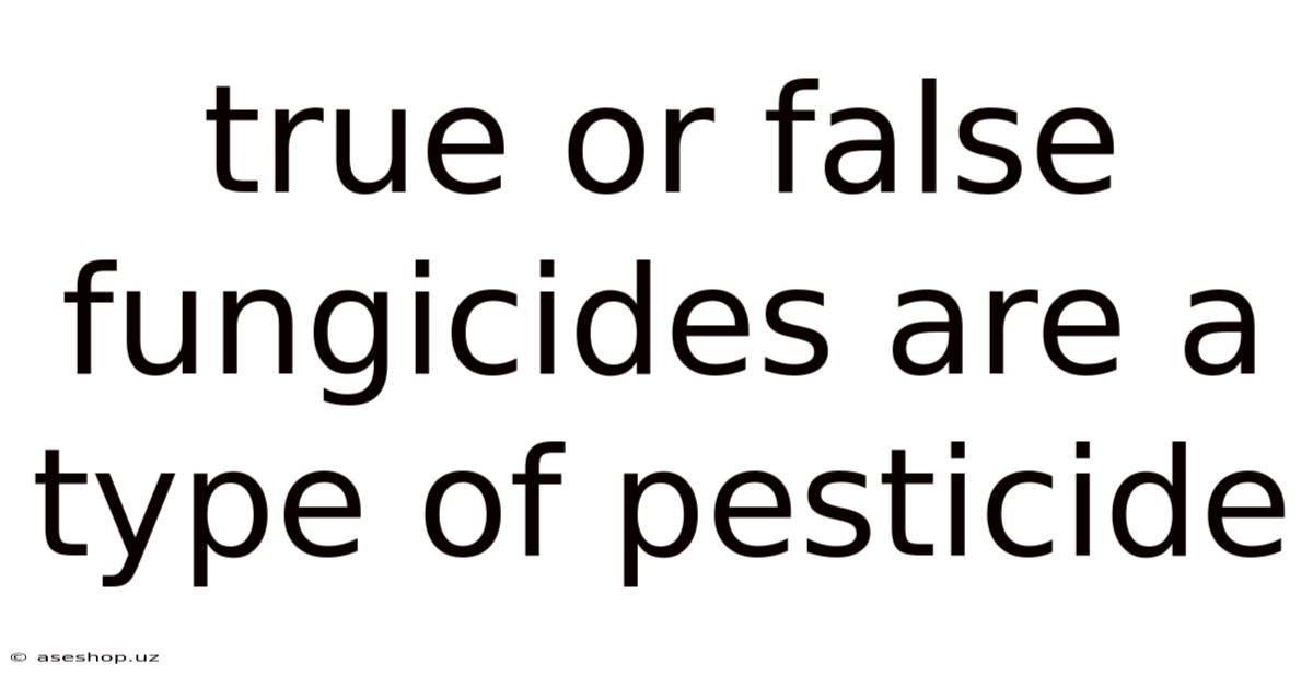 True Or False Fungicides Are A Type Of Pesticide