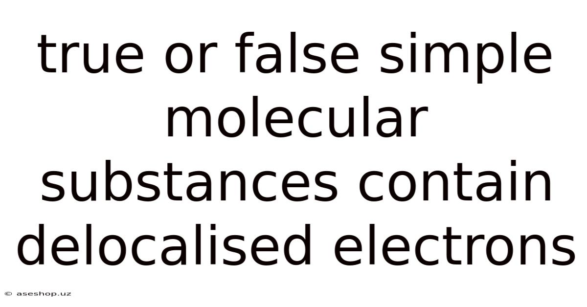 True Or False Simple Molecular Substances Contain Delocalised Electrons