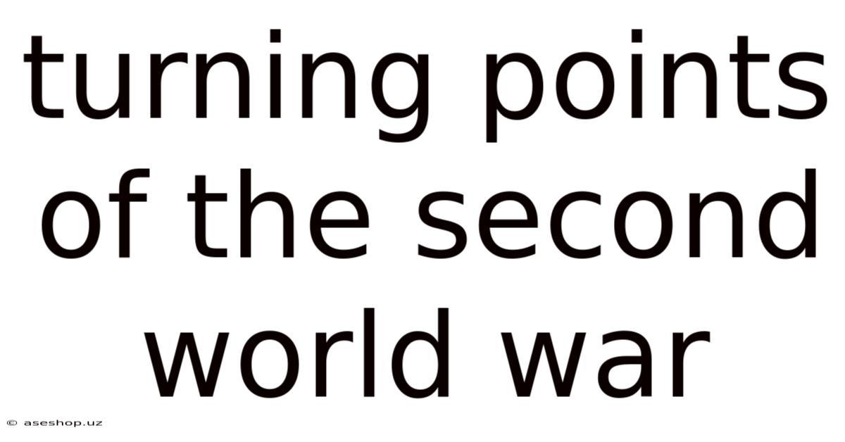 Turning Points Of The Second World War