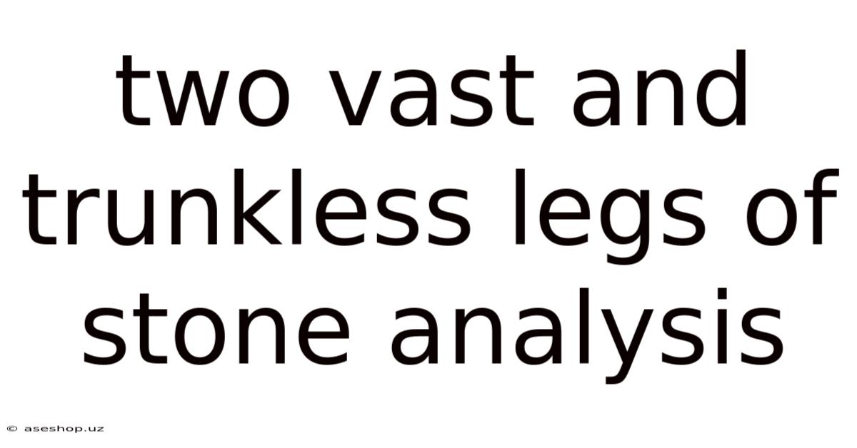 Two Vast And Trunkless Legs Of Stone Analysis