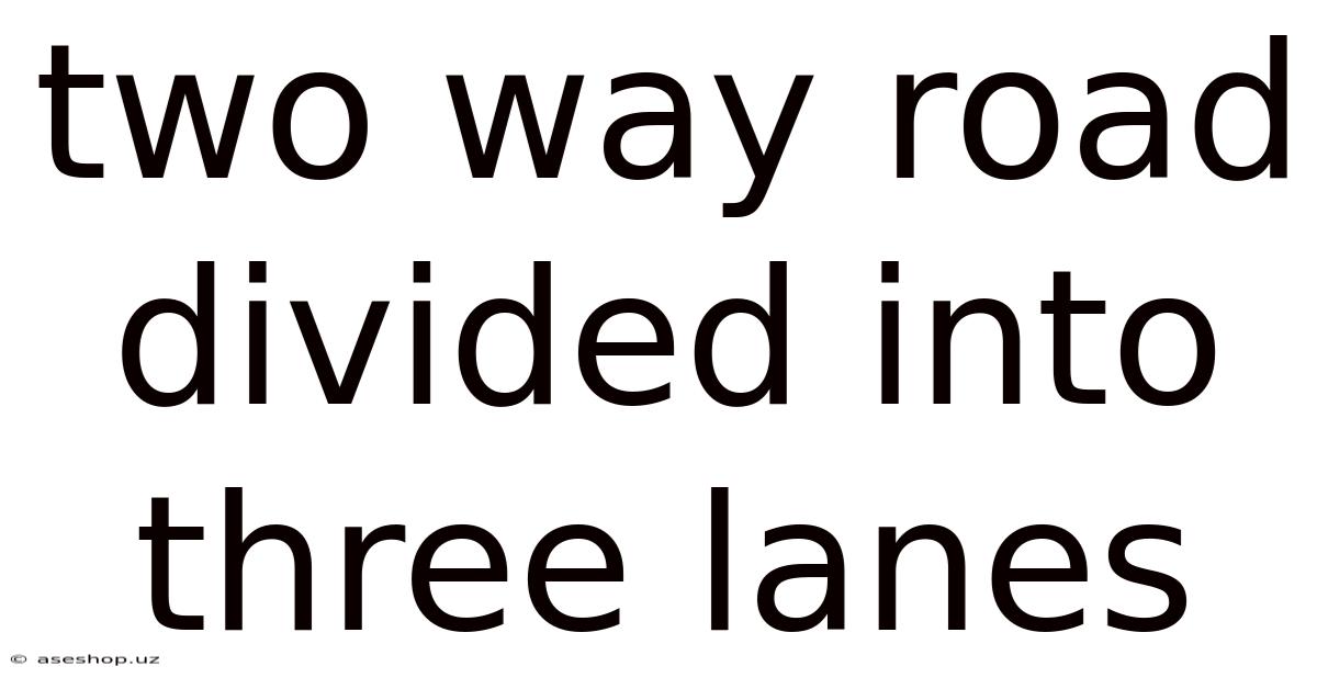 Two Way Road Divided Into Three Lanes