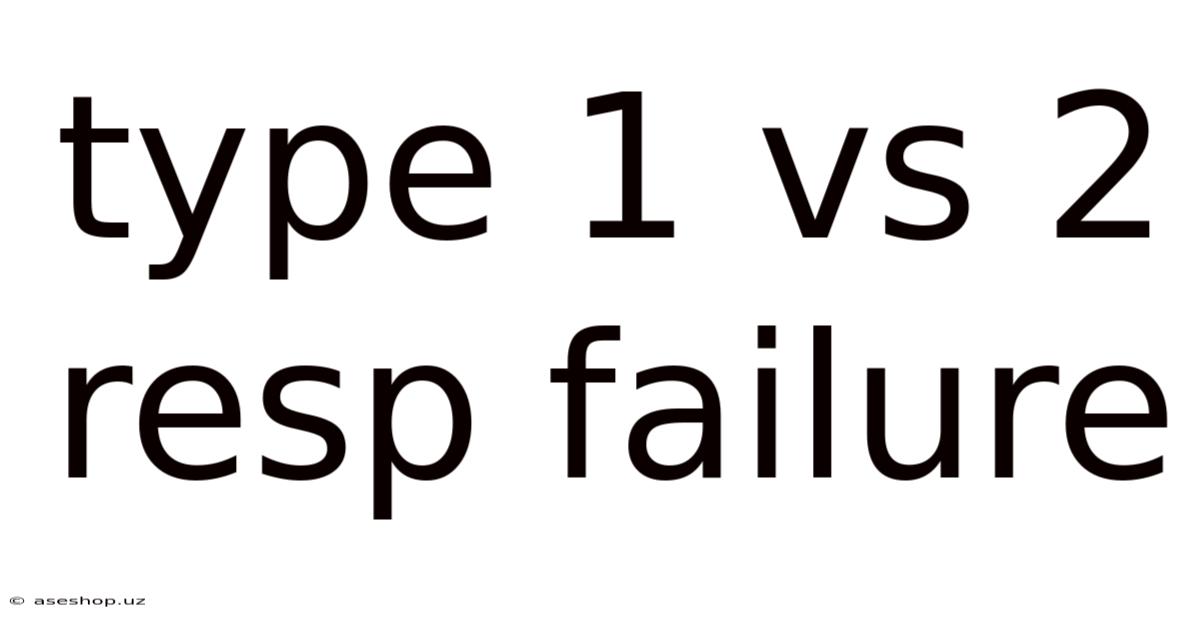 Type 1 Vs 2 Resp Failure