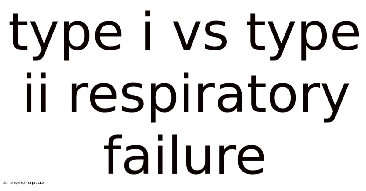Type I Vs Type Ii Respiratory Failure