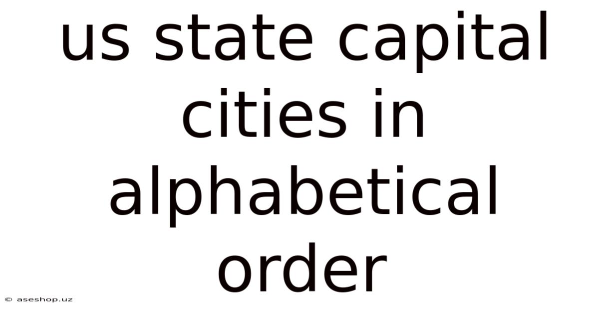 Us State Capital Cities In Alphabetical Order