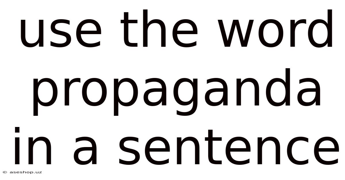 Use The Word Propaganda In A Sentence