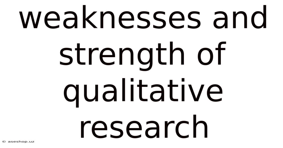 Weaknesses And Strength Of Qualitative Research
