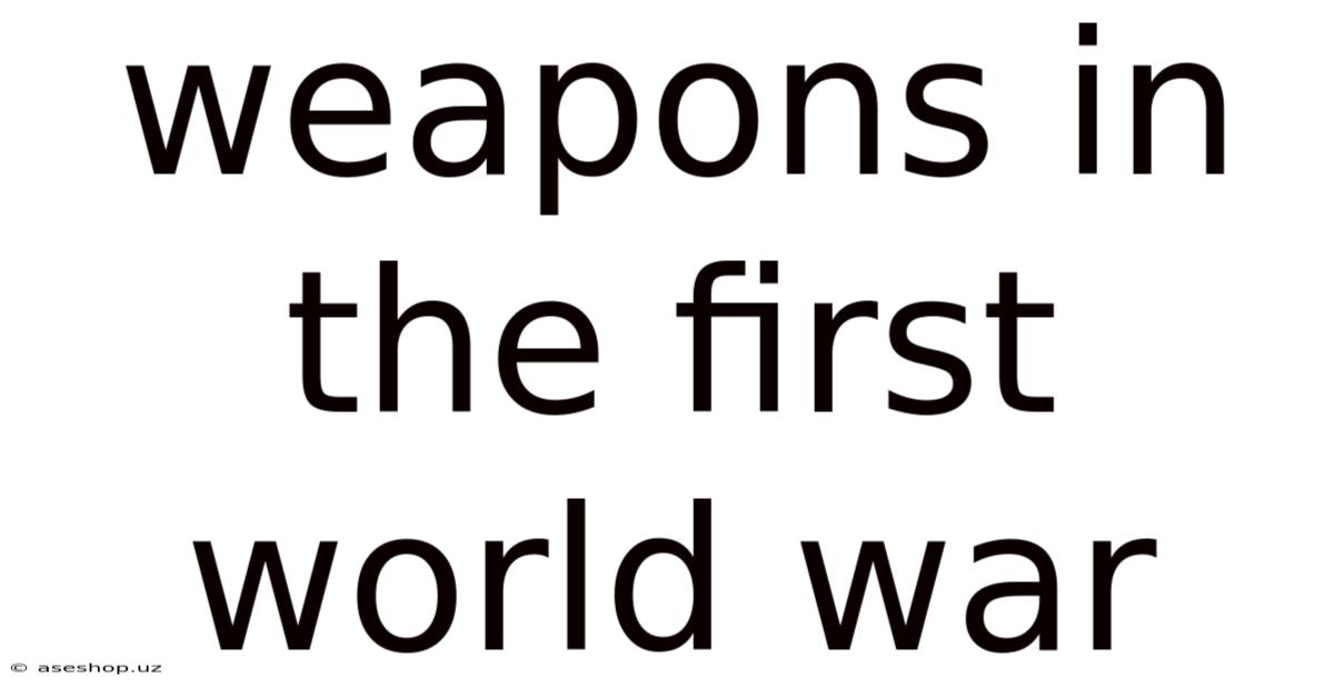 Weapons In The First World War