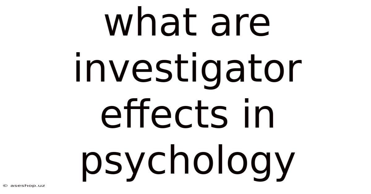 What Are Investigator Effects In Psychology