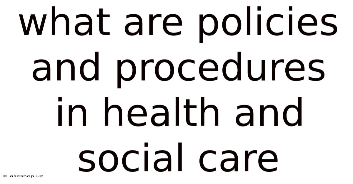 What Are Policies And Procedures In Health And Social Care